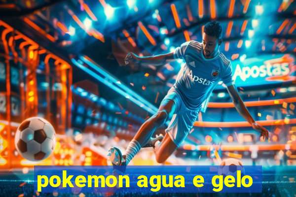 pokemon agua e gelo